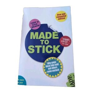 Made to Stick: Why Some Ideas Take Hold and Others Come Unstuck by Heath, Chip